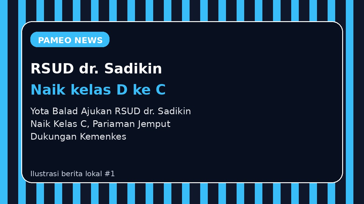 Yota Balad Ajukan RSUD dr. Sadikin Naik Kelas C, Pariaman Jemput Dukungan Kemenkes